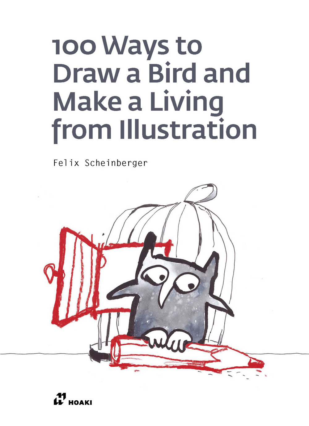 Libro 100 ways to draw a bird and make a living from illustration di Felix Scheinberger - ean 9788417656188 - Hoaki