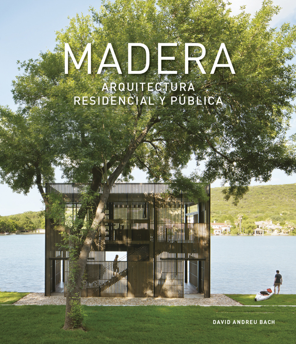 Libro Madera. Arquitectura residencial y publica di David Andreu - ean 9788499363653 - Loft Media Publishing