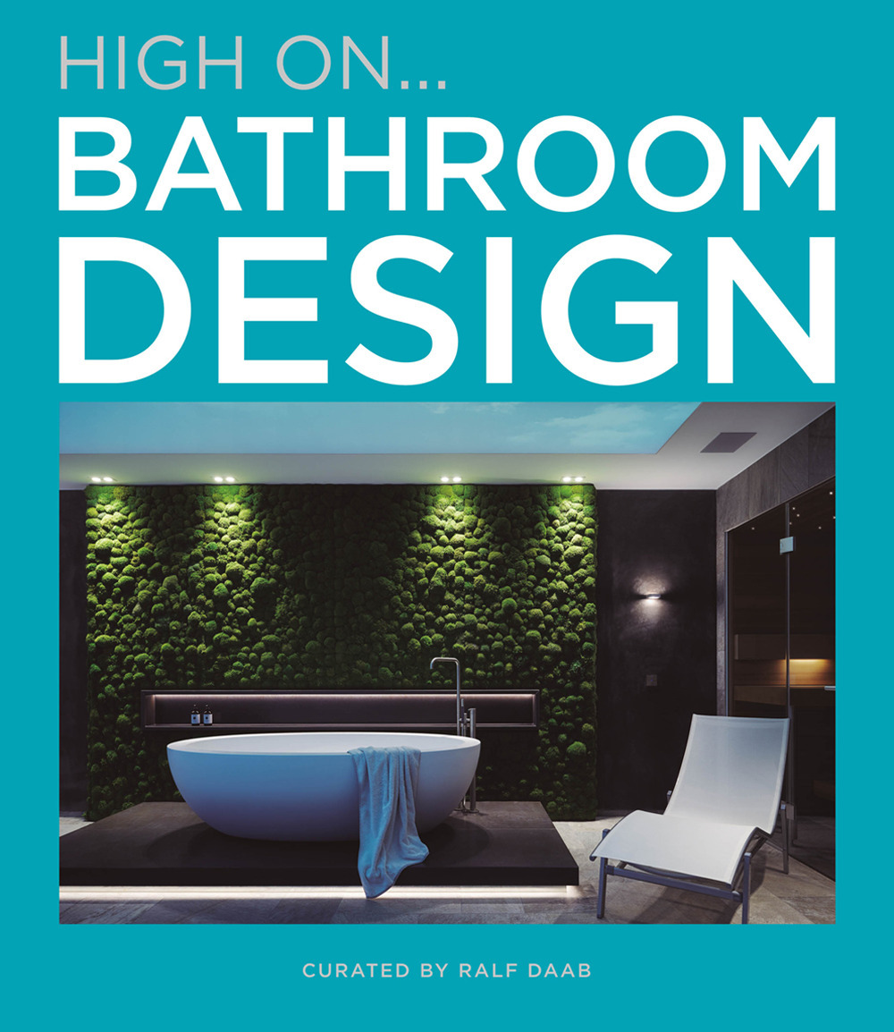 Libro Hign on... Bathroom design di Ralf Daab - ean 9788499366999 - Loft Media Publishing