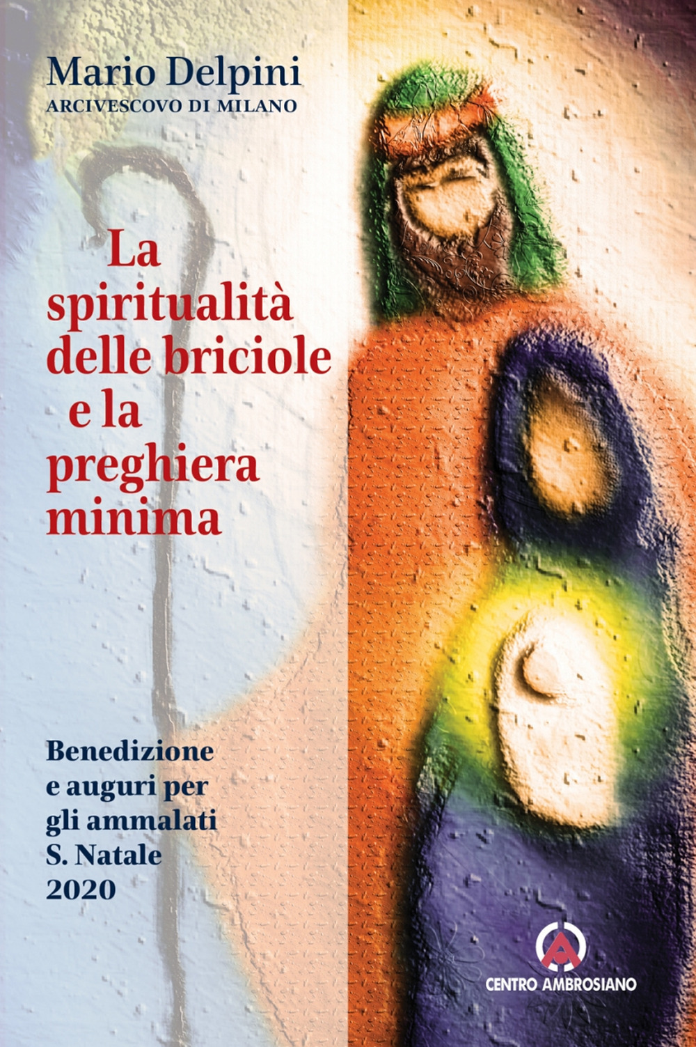 Libro spiritualità delle briciole e la preghiera minima. Benedizione e auguri per gli ammalati S. Natale 2020 di Mario Delpini - ean 9788800004848 - Centro Ambrosiano
