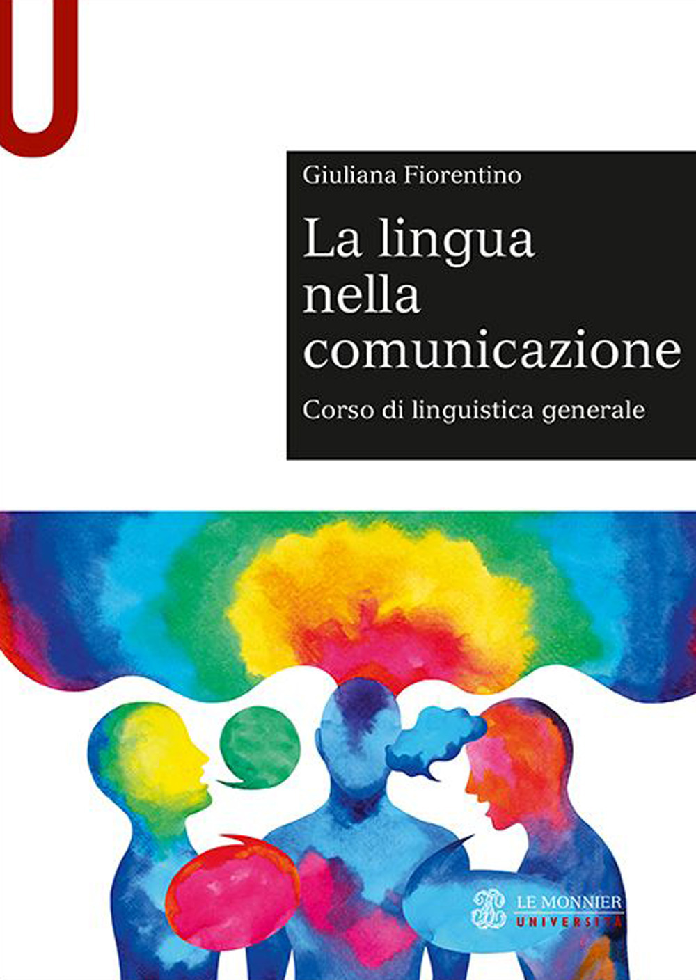 Libro lingua nella comunicazione. Corso di linguistica generale di Giuliana Fiorentino - ean 9788800749015 - Le Monnier Università