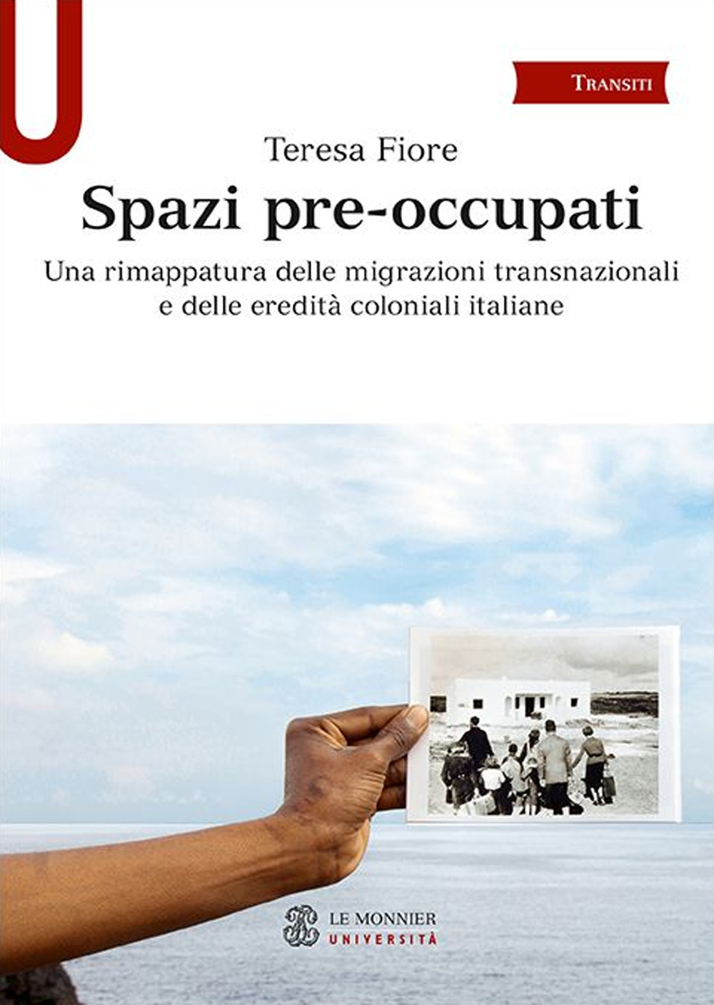Libro Spazi pre-occupati. Una rimappatura delle migrazioni transnazionali e delle eredità coloniali italiane di Teresa Fiore - ean 9788800781848 - Le Monnier Università