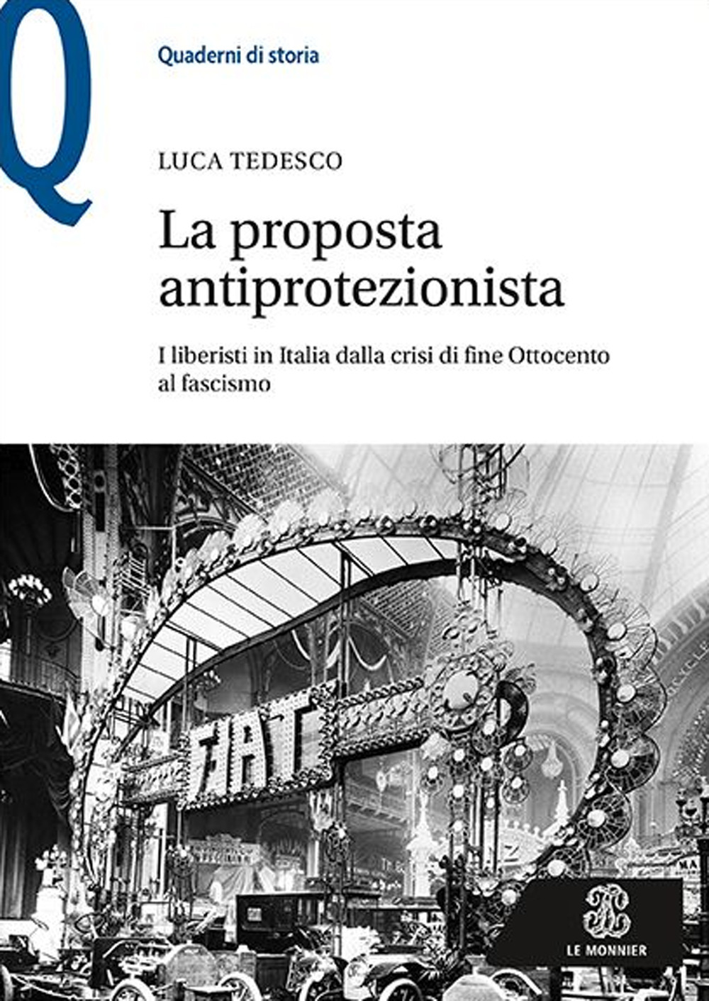 Libro proposta antiprotezionista. I liberisti in Italia dalla crisi di fine Ottocento al fascismo di Luca Tedesco - ean 9788800792806 - Le Monnier