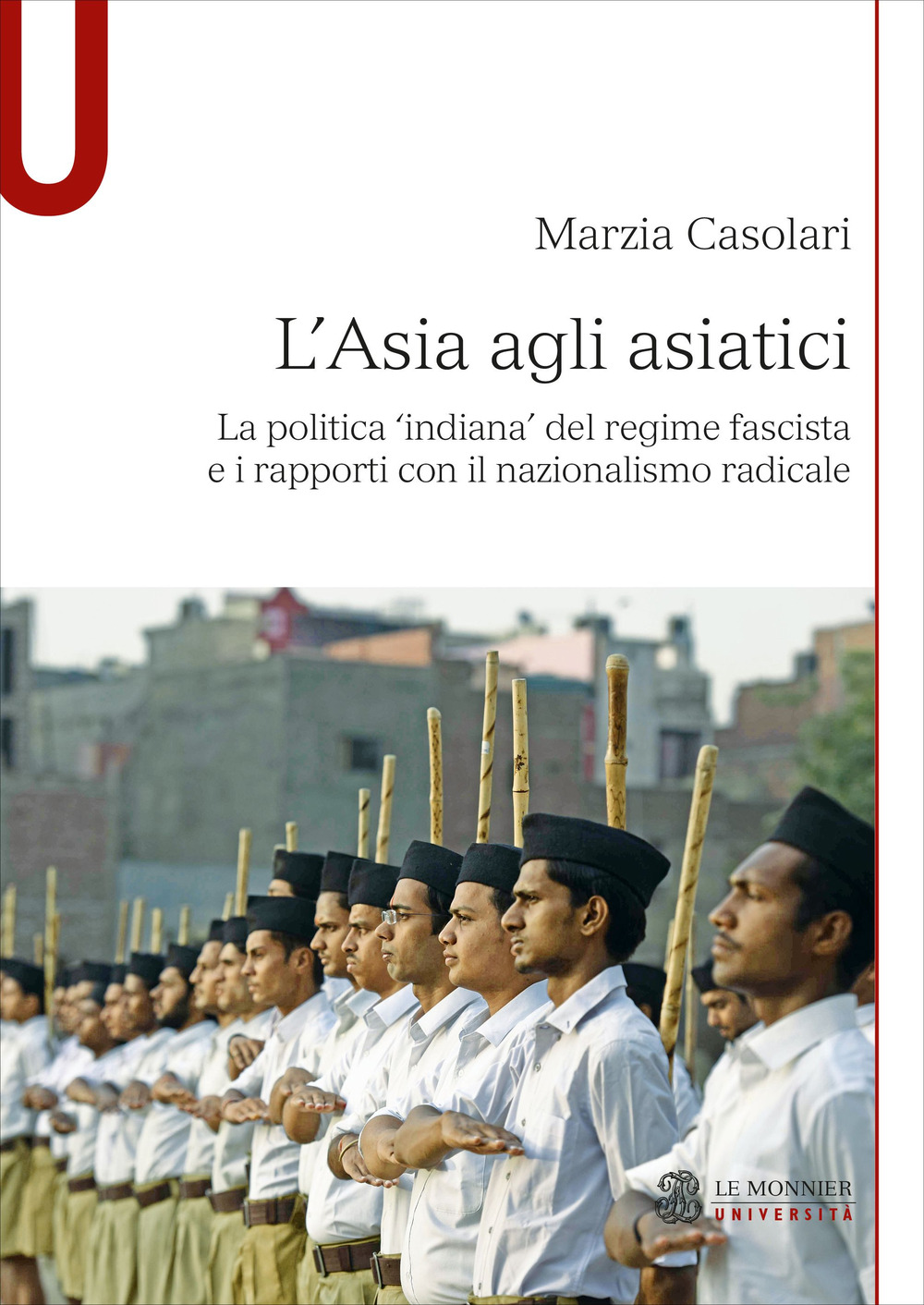 Libro Asia agli asiatici. La politica 'indiana' del regime fascista e i rapporti con il nazionalismo radicale di Marzia Casolari - ean 9788800863360 - Le Monnier Università