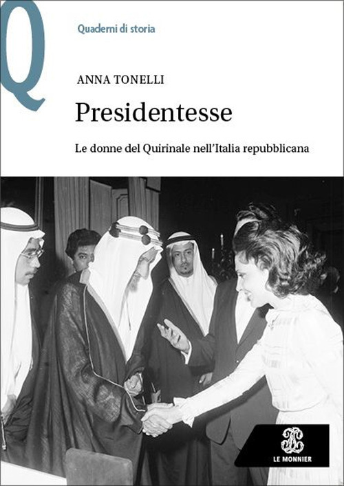 Libro Presidentesse. Le donne del Quirinale nell’Italia repubblicana di Anna Tonelli - ean 9788800863926 - Le Monnier