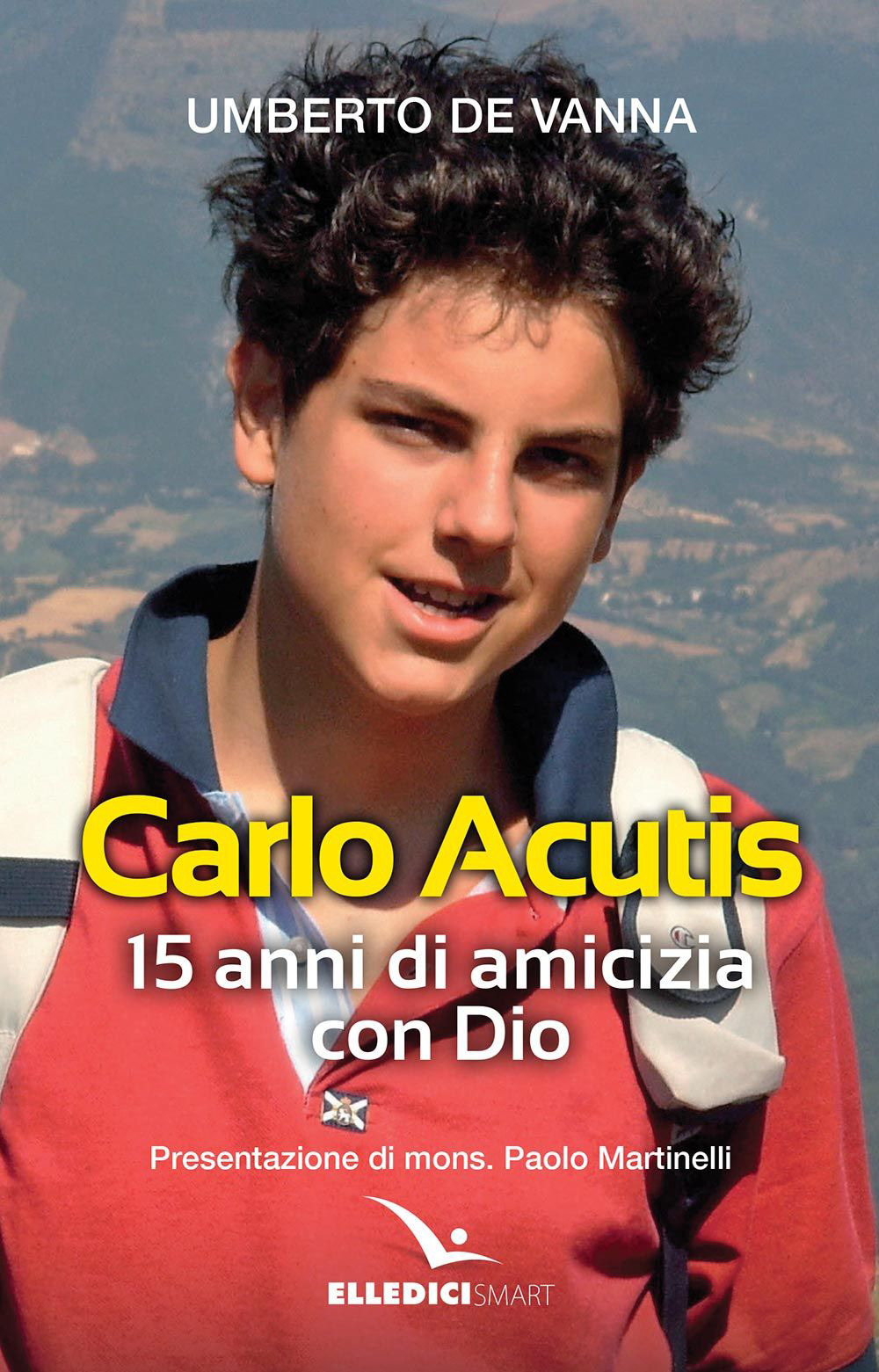 Libro Beato Carlo Acutis. 15 anni di amicizia con Dio di Umberto De Vanna - ean 9788801067149 - Editrice Elledici