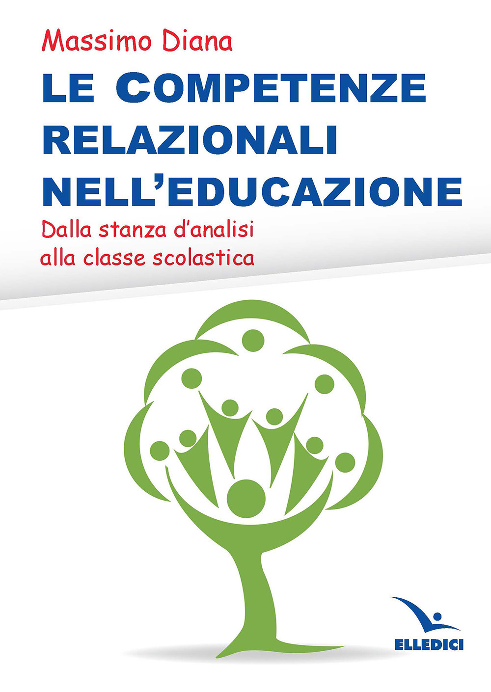 Libro competenze relazionali nell'educazione. Dalla stanza d'analisi alla classe scolastica di Massimo Diana - ean 9788801067224 - Editrice Elledici