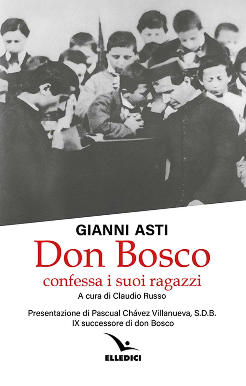 Libro Don Bosco confessa i suoi ragazzi di Gianni Asti - ean 9788801067309 - Editrice Elledici