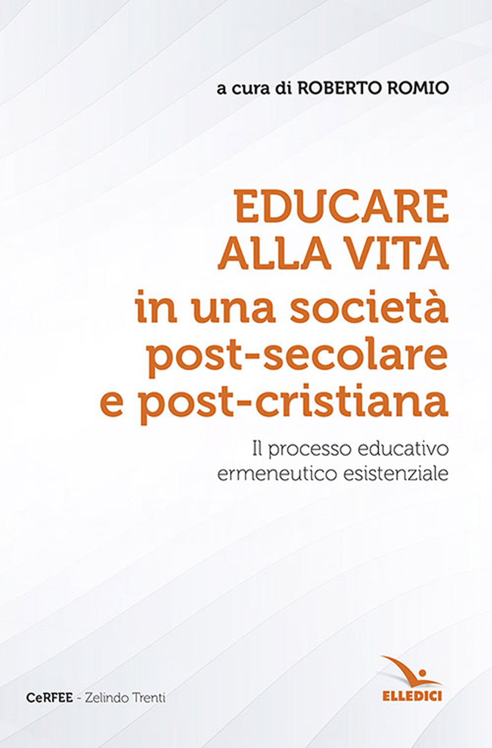 Libro Educare alla vita in una società post-secolare e post-cristiana. Il processo educativo ermeneutico esistenziale di  - ean 9788801067316 - Editrice Elledici