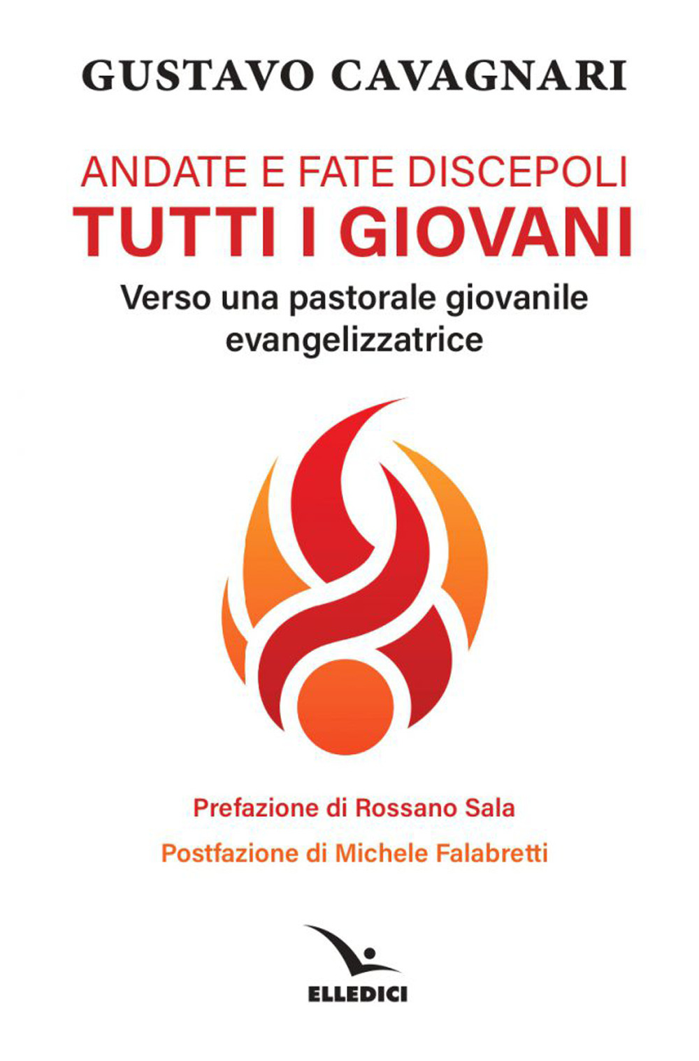 Libro Andate e fate discepoli tutti giovani. Verso una pastorale giovanile evangelizzatrice di Gustavo Cavagnari - ean 9788801067330 - Editrice Elledici