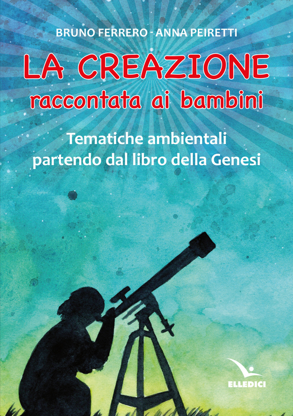 Libro creazione raccontata ai bambini. Tematiche ambientali partendo dal libro della Genesi di Bruno Ferrero; Anna Peiretti - ean 9788801067743 - Editrice Elledici