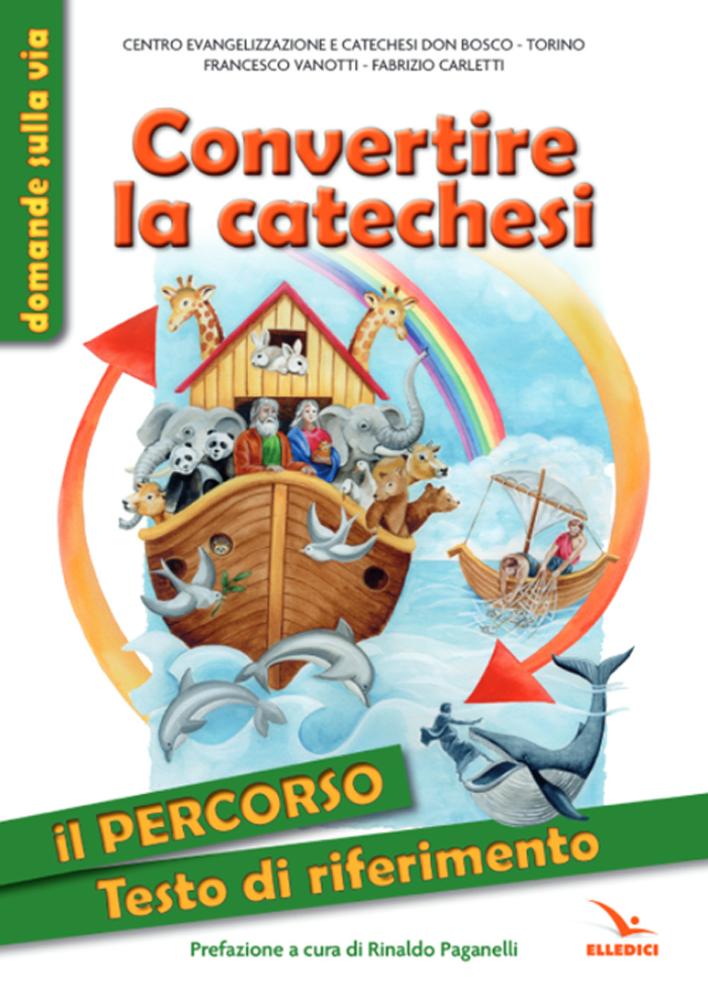 Libro Convertire la catechesi. Il percorso. Testo di riferimento di Francesco Vanotti; Fabrizio Carletti - ean 9788801068450 - Editrice Elledici