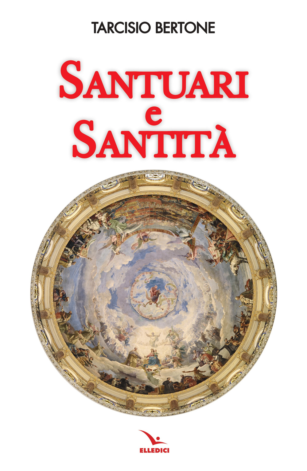 Libro Santuari e santità di Tarcisio Bertone - ean 9788801068740 - Editrice Elledici