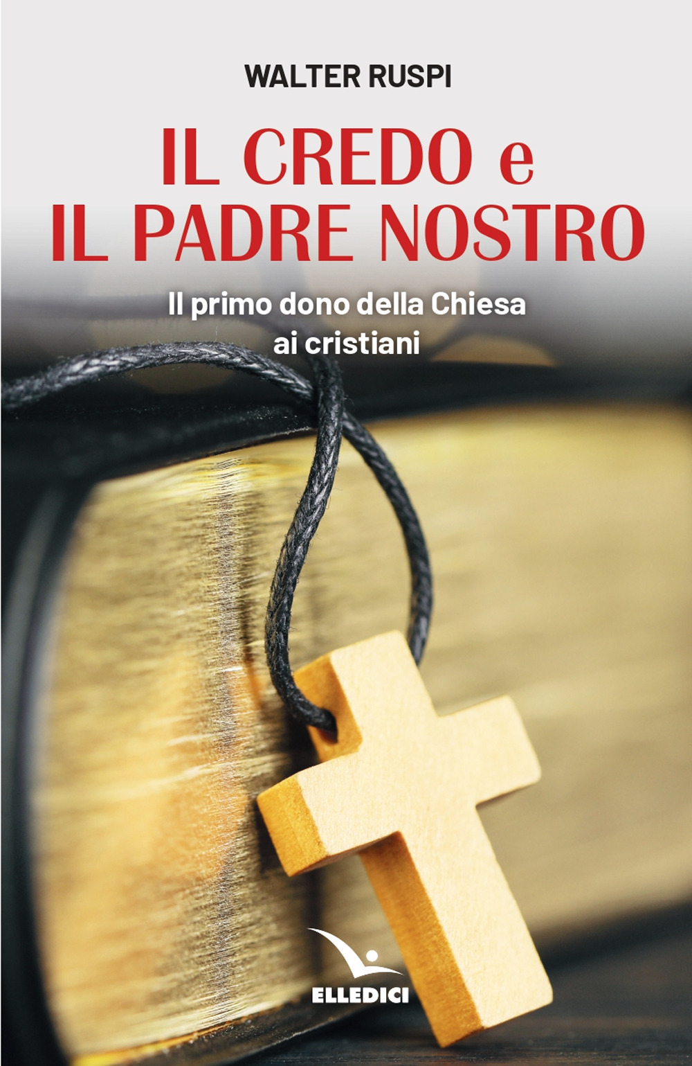 Libro Credo e il Padre nostro. Il primo dono della Chiesa ai cristiani di Walter Ruspi - ean 9788801068863 - Editrice Elledici