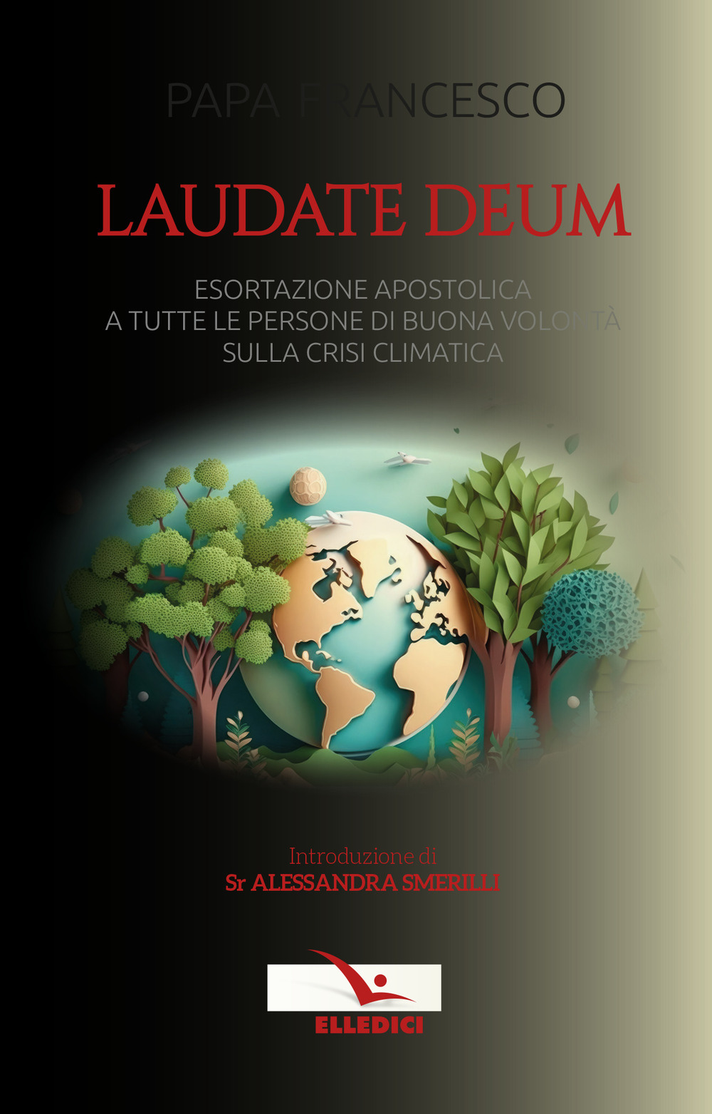 Libro Laudate Deum. Esortazione apostolica a tutte le persone di buona volontà sulla crisi climatica di Francesco (Jorge Mario Bergoglio) - ean 9788801068900 - Editrice Elledici