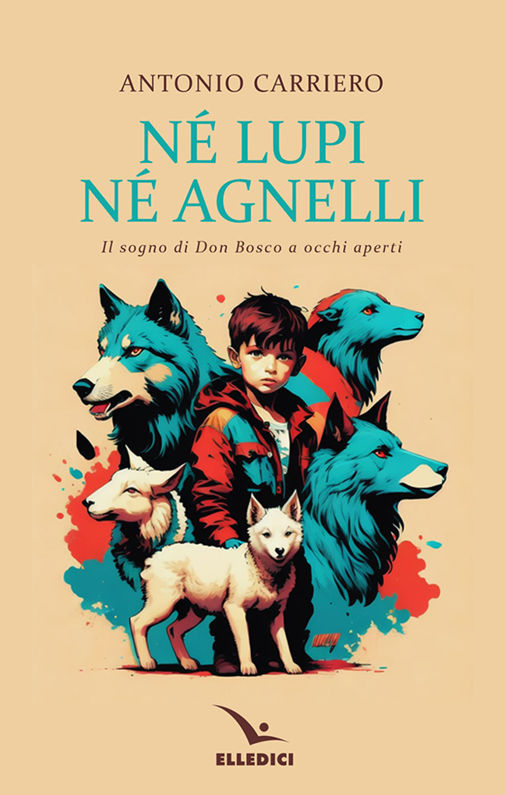 Libro Né lupi né agnelli. il sogno di don Bosco a occhi aperti di Antonio Carriero - ean 9788801068917 - Editrice Elledici
