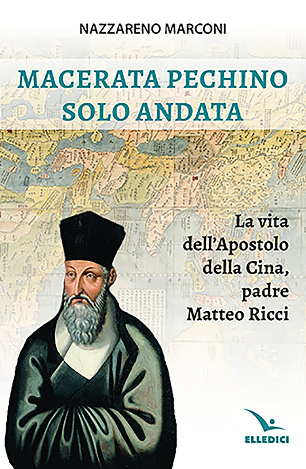 Libro Macerata Pechino solo andata. La vita dell'apostolo della Cina