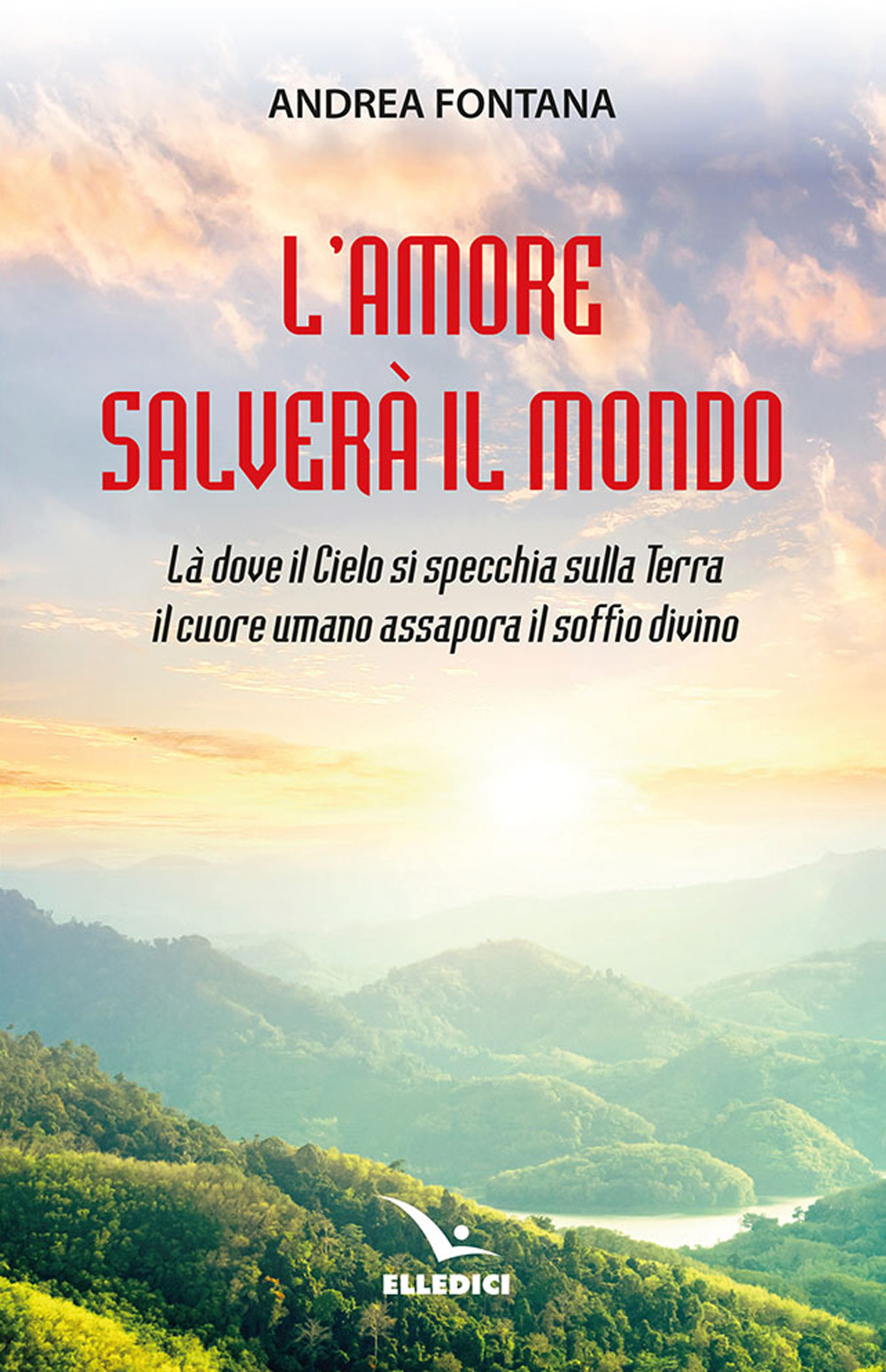 Libro amore salverà il mondo. Là dove il Cielo si specchia sulla Terra