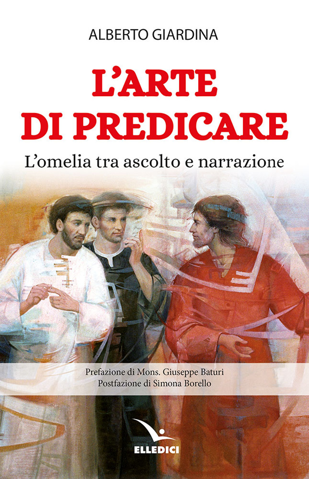 Libro arte di predicare. L'omelia tra ascolto e narrazione di Alberto Giardina - ean 9788801068986 - Editrice Elledici