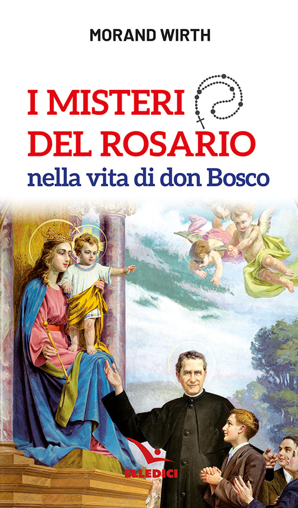Libro misteri del rosario nella vita di don Bosco di Morand Wirth - ean 9788801069051 - Editrice Elledici