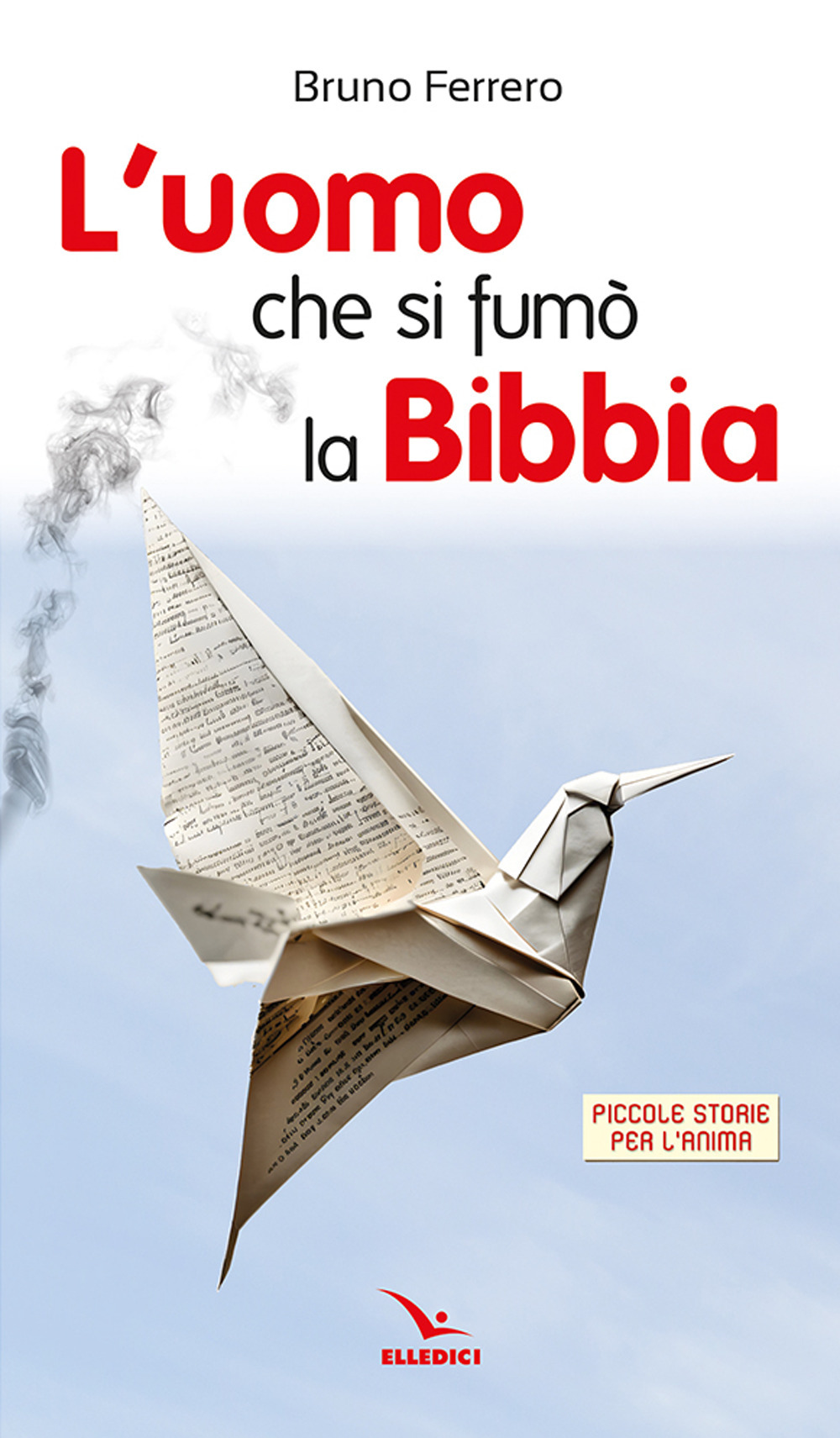 Libro uomo che si fumò la Bibbia. Piccole storie per l'anima di Bruno Ferrero - ean 9788801069082 - Editrice Elledici