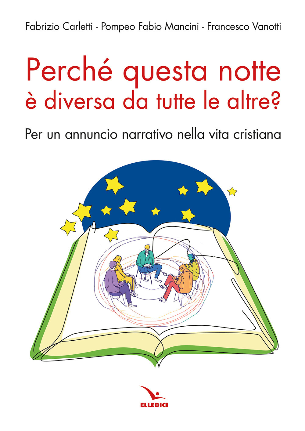 Libro Perché questa notte è diversa da tutte le altre notti? Per un annuncio narrativo nella vita cristiana di Francesco Vanotti; Fabrizio Carletti; Pompeo Fabio Mancini - ean 9788801069105 - Editrice Elledici