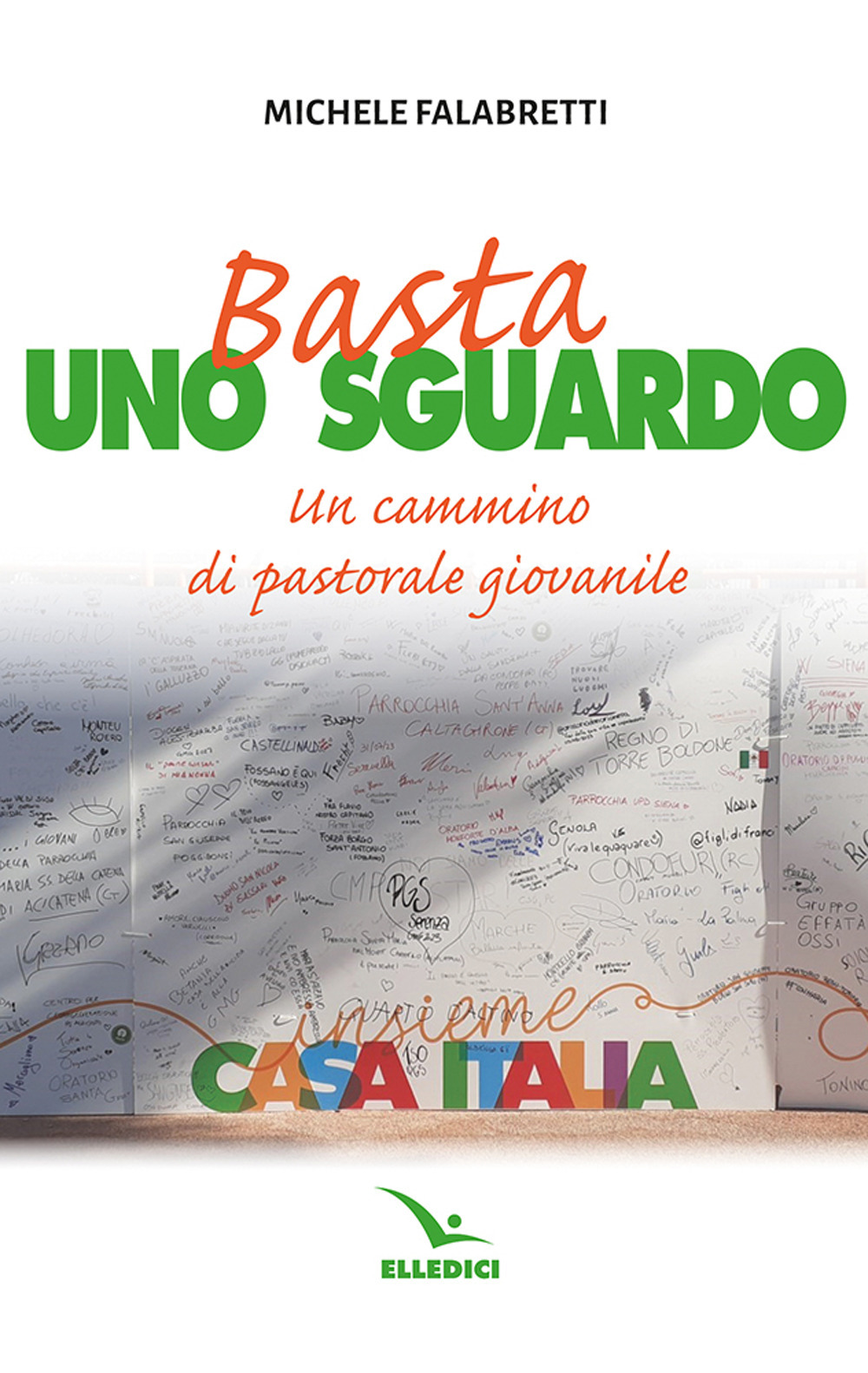 Libro Basta uno sguardo. Un cammino di pastorale giovanile di Michele Falabretti - ean 9788801069129 - Editrice Elledici