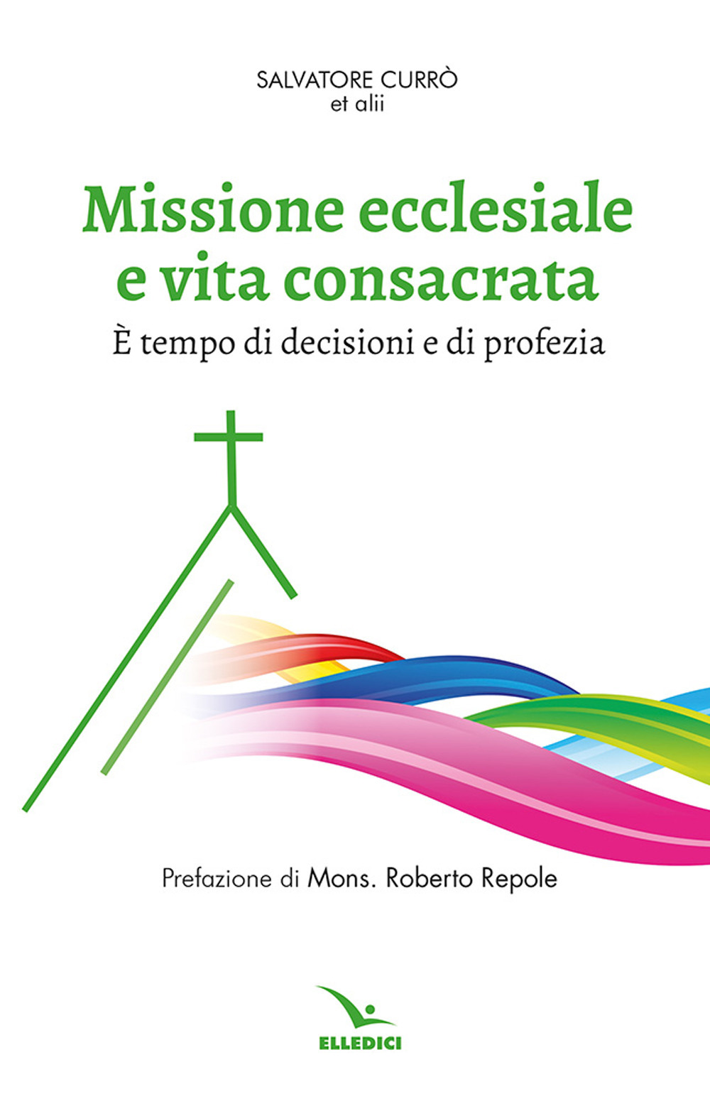 Libro Missione ecclesiale e vita consacrata. È tempo di decisioni e di profezia di  - ean 9788801069228 - Editrice Elledici
