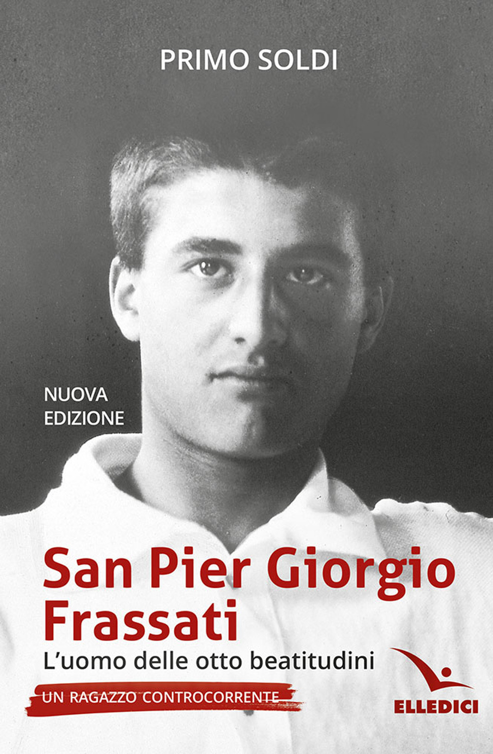 Libro San Pier Giorgio Frassati. L’uomo delle otto beatitudini. Un ragazzo controcorrente di Primo Soldi - ean 9788801069396 - Editrice Elledici