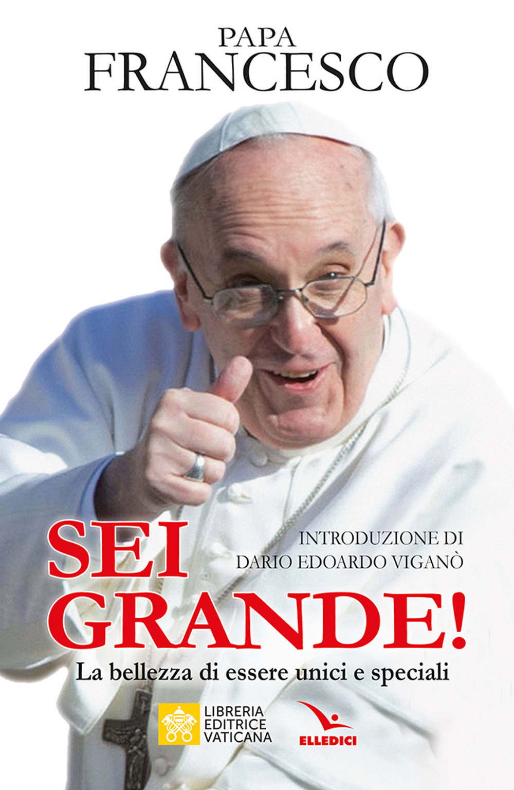 Libro Sei grande! La bellezza di essere unici e speciali di Francesco (Jorge Mario Bergoglio) - ean 9788801069419 - Editrice Elledici