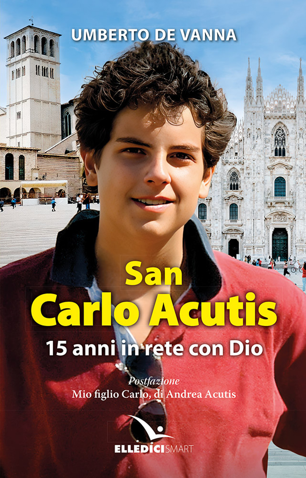 Libro San Carlo Acutis. 15 anni in rete con Dio di Umberto De Vanna - ean 9788801069488 - Editrice Elledici