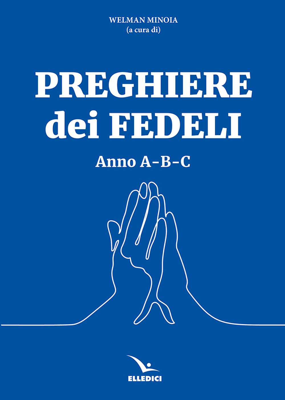 Libro Preghiere dei fedeli. Anno A-B-C di  - ean 9788801069570 - Editrice Elledici