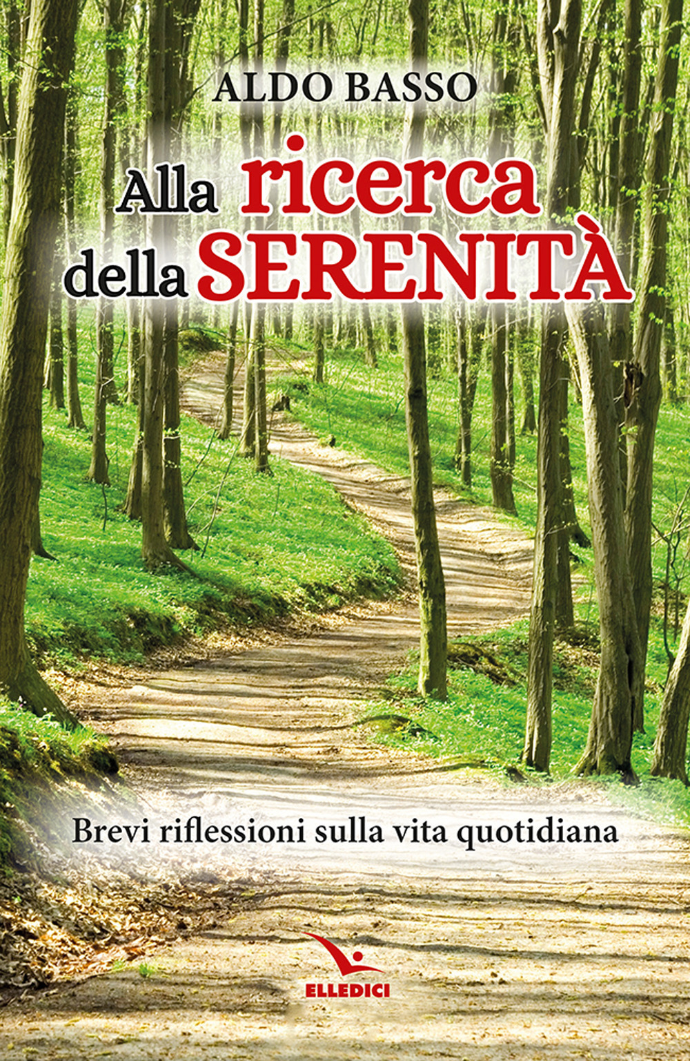 Libro Alla ricerca della serenità. Brevi riflessioni sulla vita quotidiana di Aldo Basso - ean 9788801069594 - Editrice Elledici