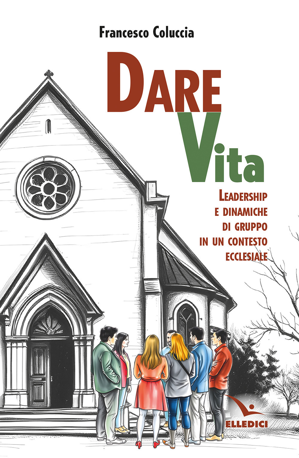 Libro Dare vita. Leadership e dinamiche di gruppo in un contesto ecclesiale di Francesco Coluccia - ean 9788801069815 - Editrice Elledici
