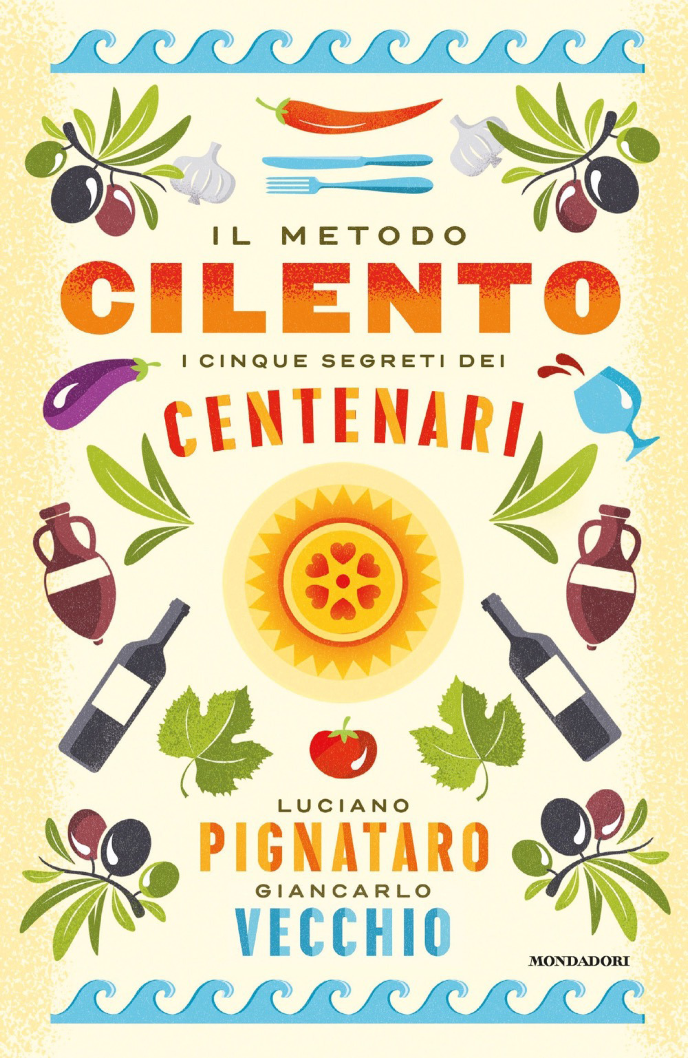 Libro metodo Cilento. I cinque segreti dei centenari di Luciano Pignataro; Giancarlo Vecchio - ean 9788804688716 - Mondadori