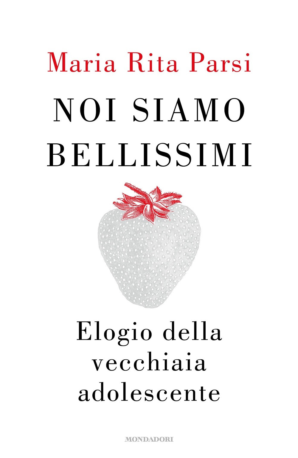 Libro Noi siamo bellissimi. Elogio della vecchiaia adolescente di Maria Rita Parsi - ean 9788804702344 - Mondadori