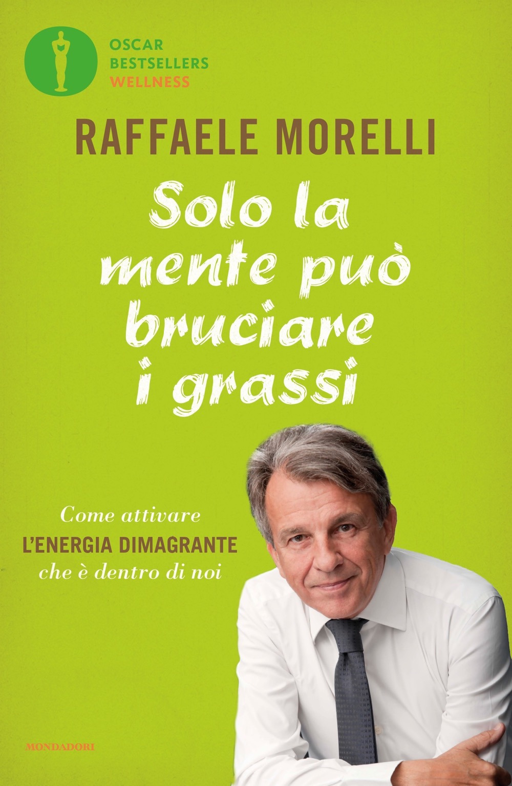 Libro Solo la mente può bruciare i grassi. Come attivare l'energia dimagrante che è dentro di noi di Raffaele Morelli - ean 9788804712404 - Mondadori