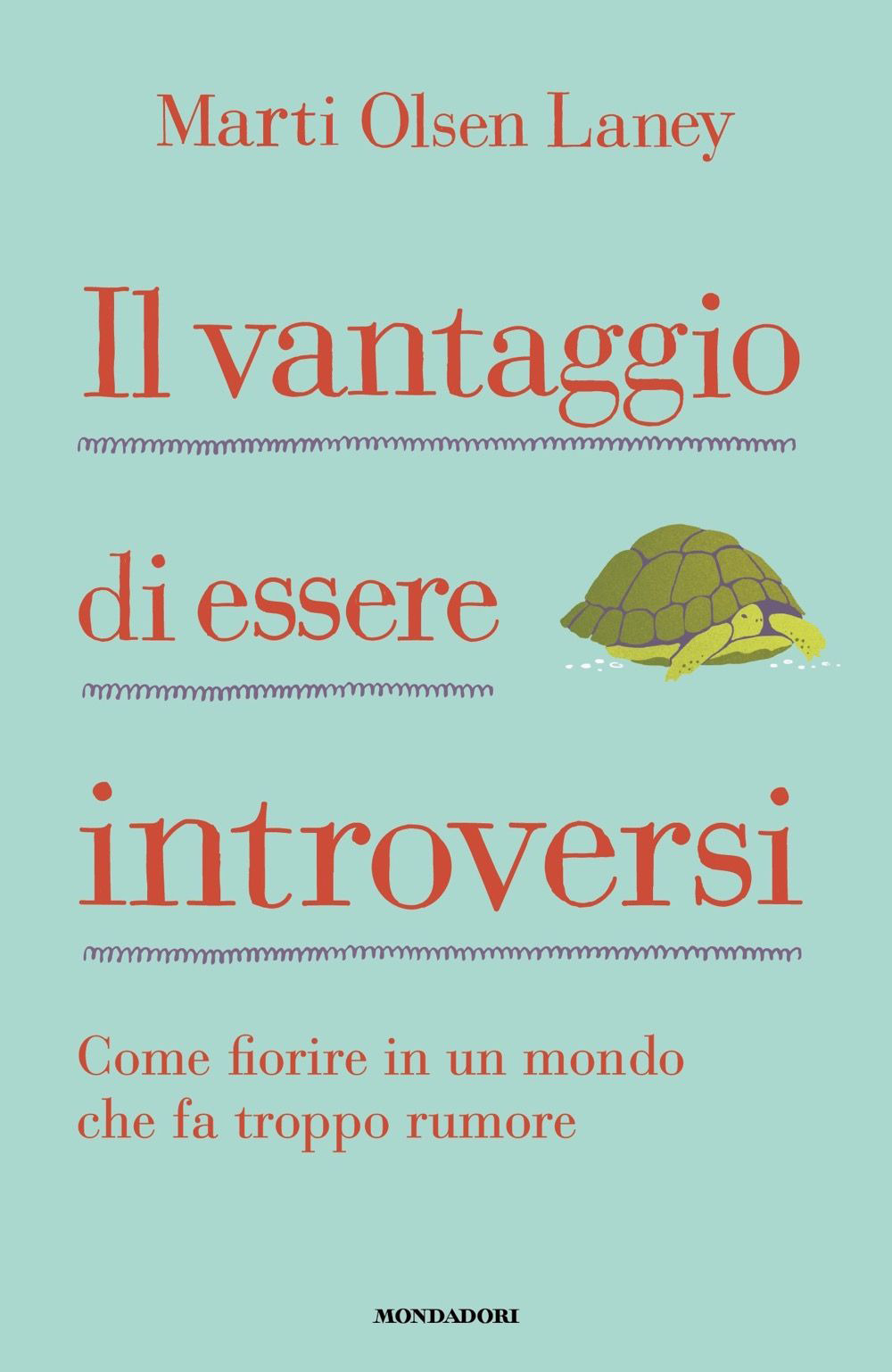 Libro vantaggio di essere introversi. Come fiorire in un mondo che fa troppo rumore di Marti Olsen Laney - ean 9788804713319 - Mondadori