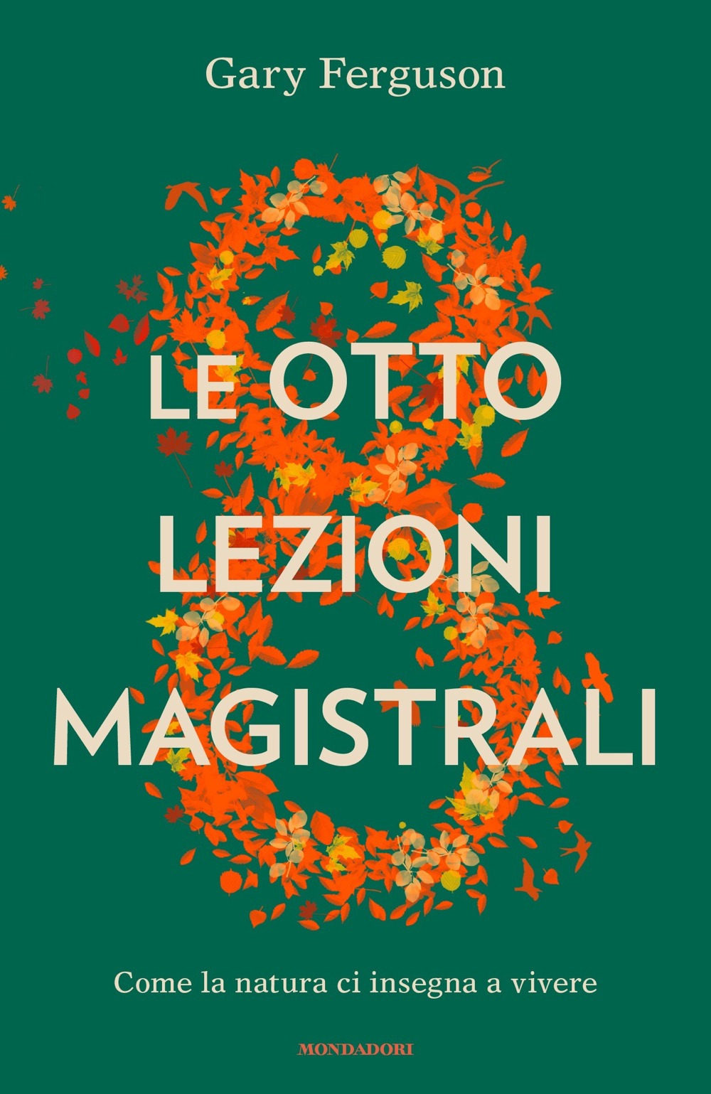 Libro otto lezioni magistrali. Come la natura ci insegna a vivere di Gary Ferguson - ean 9788804714286 - Mondadori