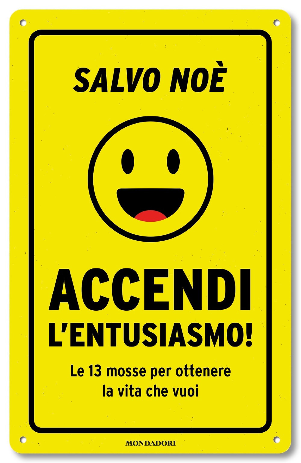 Libro Accendi l'entusiasmo! Le 13 mosse per ottenere la vita che vuoi di Salvo Noè - ean 9788804715634 - Mondadori