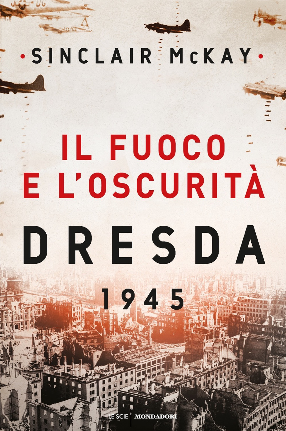 Libro fuoco e l'oscurità. Dresda 1945 di Sinclair McKay - ean 9788804717553 - Mondadori