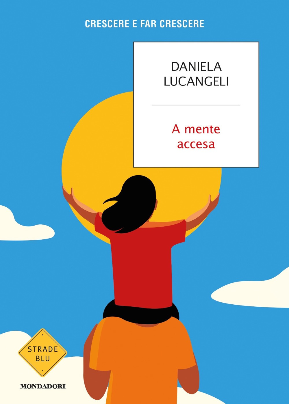 Libro A mente accesa. Crescere e far crescere di Daniela Lucangeli - ean 9788804718413 - Mondadori