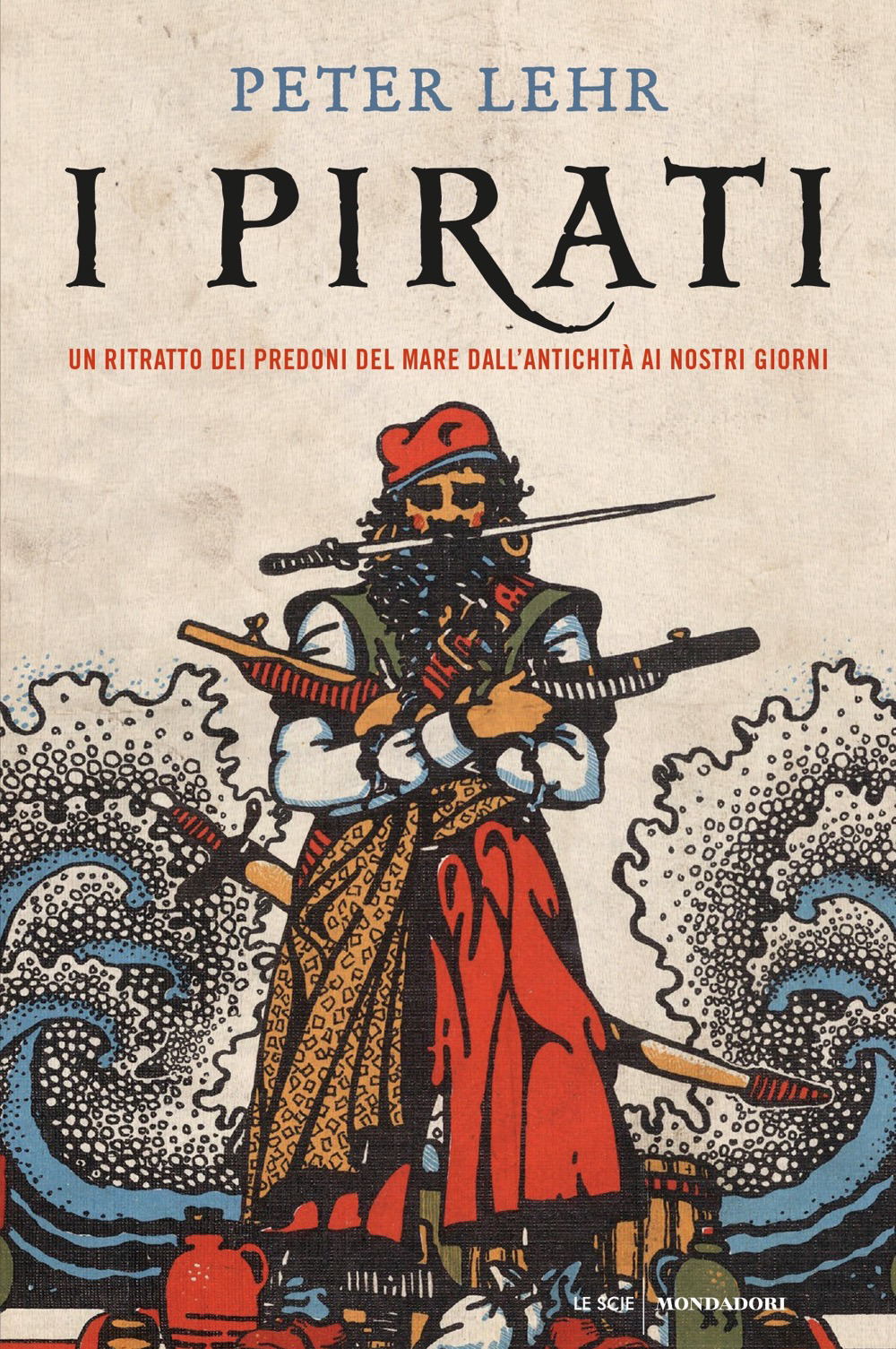 Libro pirati. Un ritratto dei predoni del mare dall'antichità ai nostri giorni di Peter Lehr - ean 9788804719946 - Mondadori