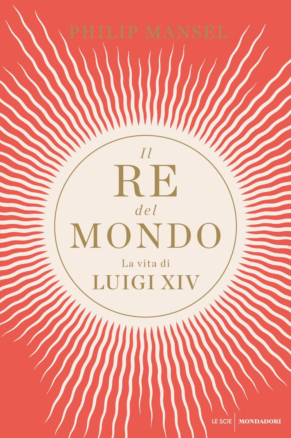 Libro re del mondo. La vita di Luigi XIV di Philip Mansel - ean 9788804720416 - Mondadori