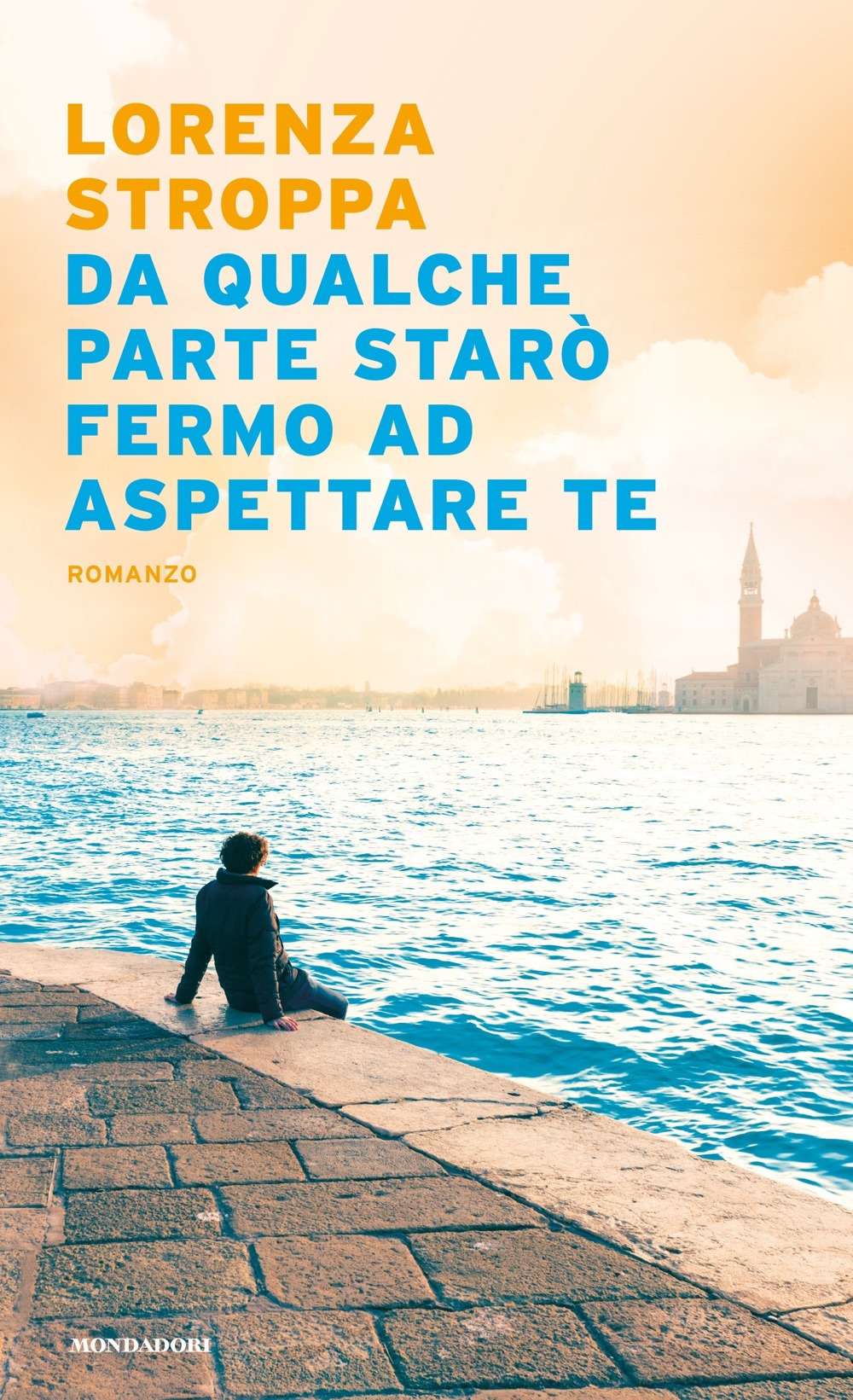 Libro Da qualche parte starò fermo ad aspettare te di Lorenza Stroppa - ean 9788804721970 - Mondadori