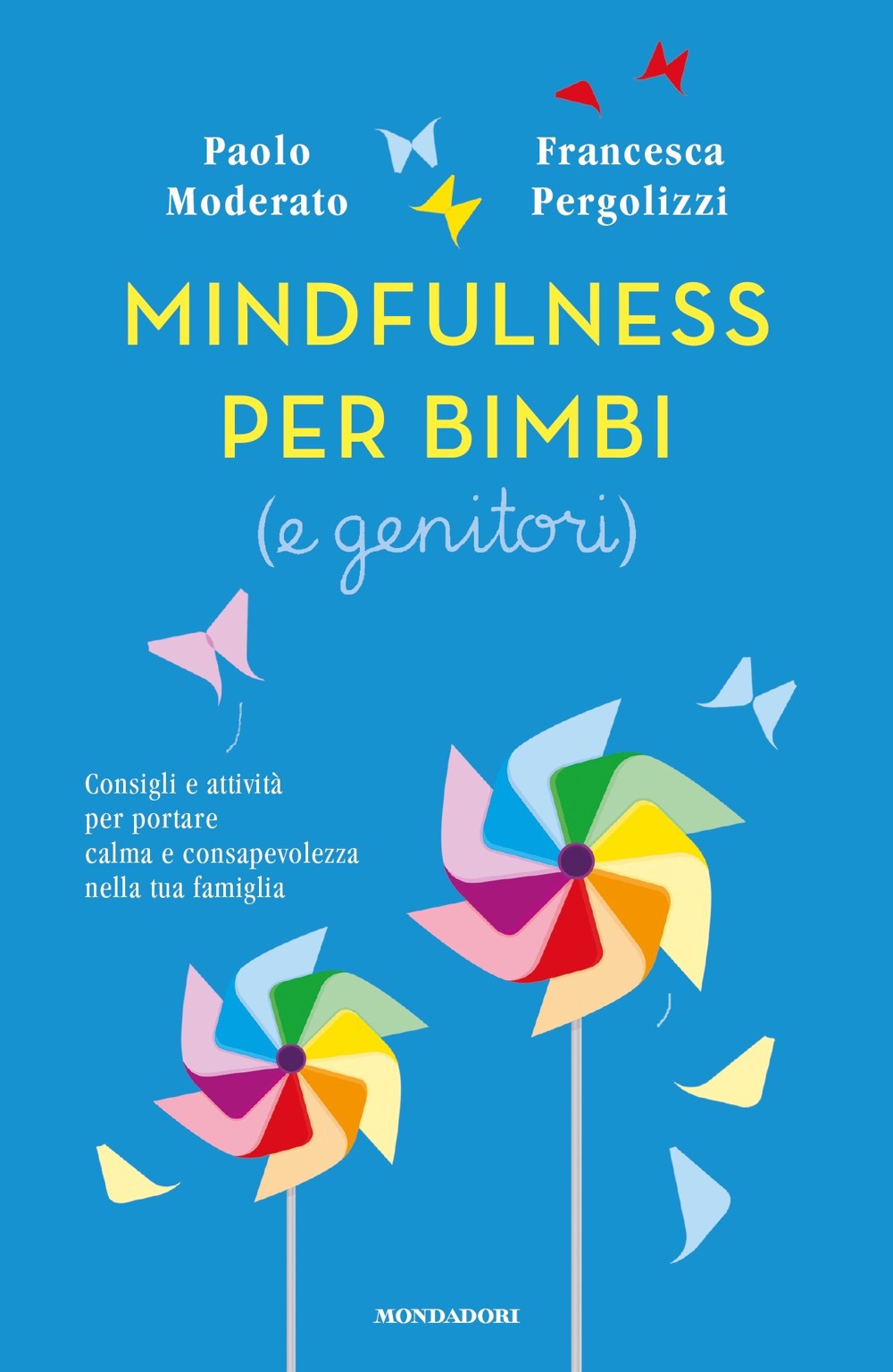 Libro Mindfulness per bimbi (e genitori). Consigli e attività per portare calma e consapevolezza nella tua famiglia di Paolo Moderato; Francesca Pergolizzi - ean 9788804722007 - Mondadori
