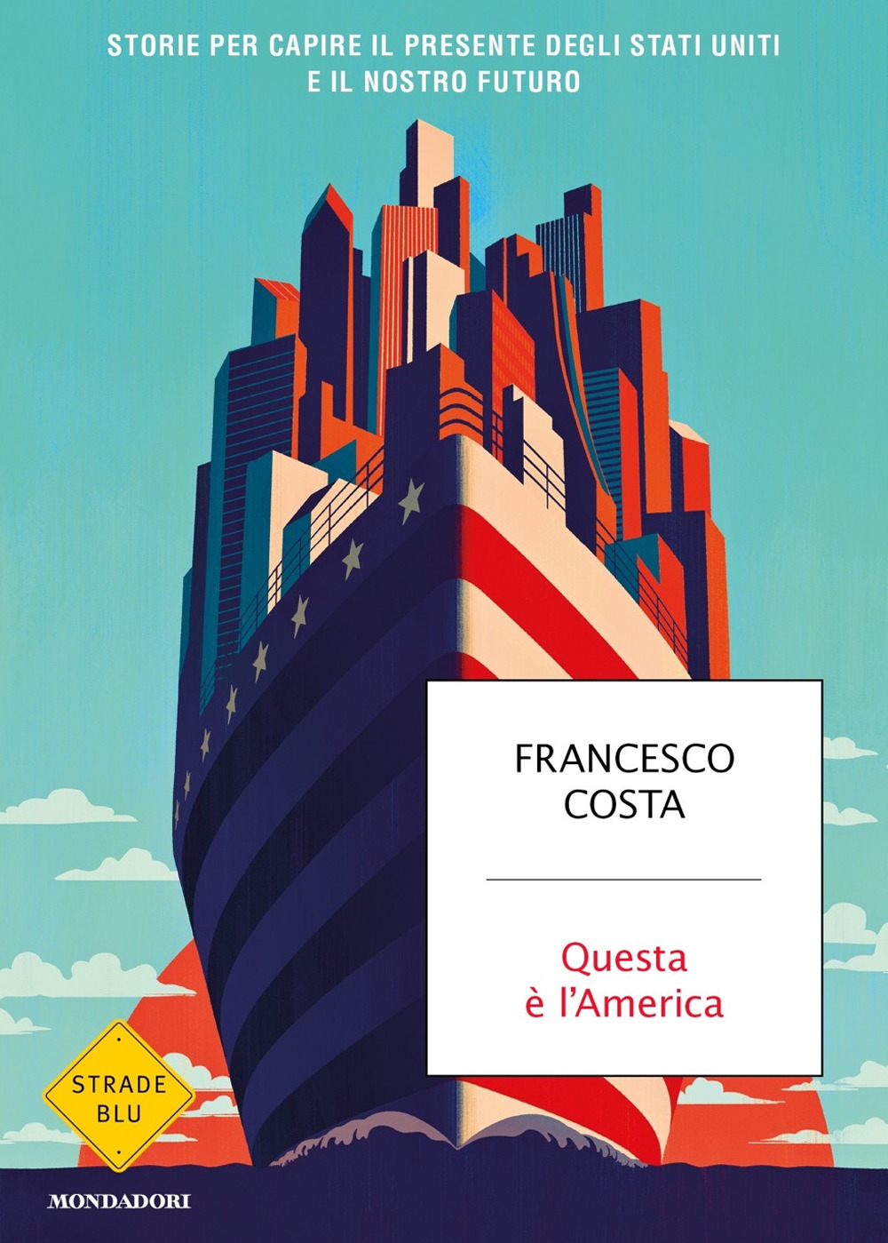 Libro Questa è l'America. Storie per capire il presente degli Stati Uniti e il nostro futuro di Francesco Costa - ean 9788804722465 - Mondadori
