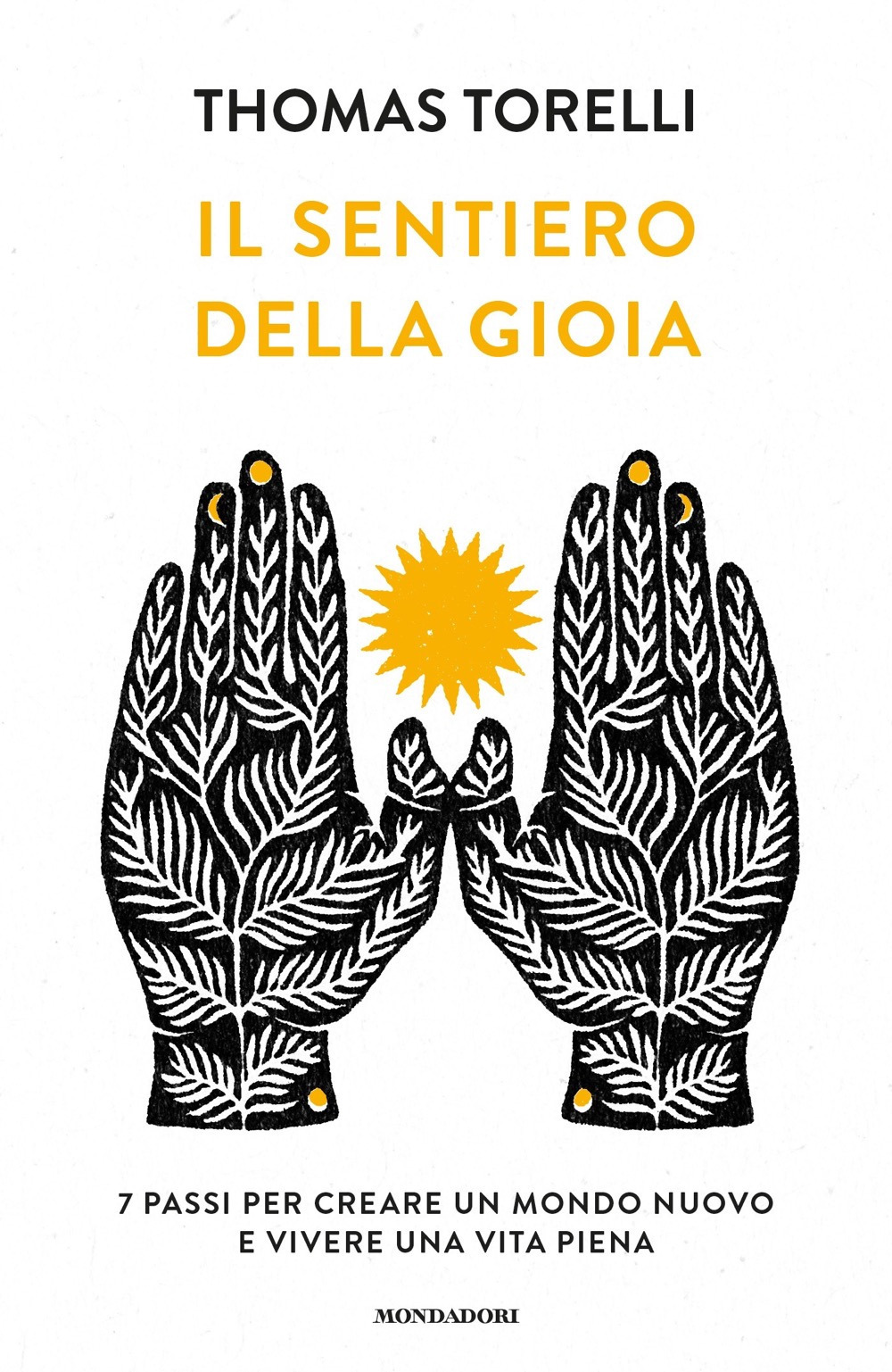 Libro sentiero della gioia. 7 passi per creare un mondo nuovo e vivere una vita piena di Thomas Torelli - ean 9788804722656 - Mondadori