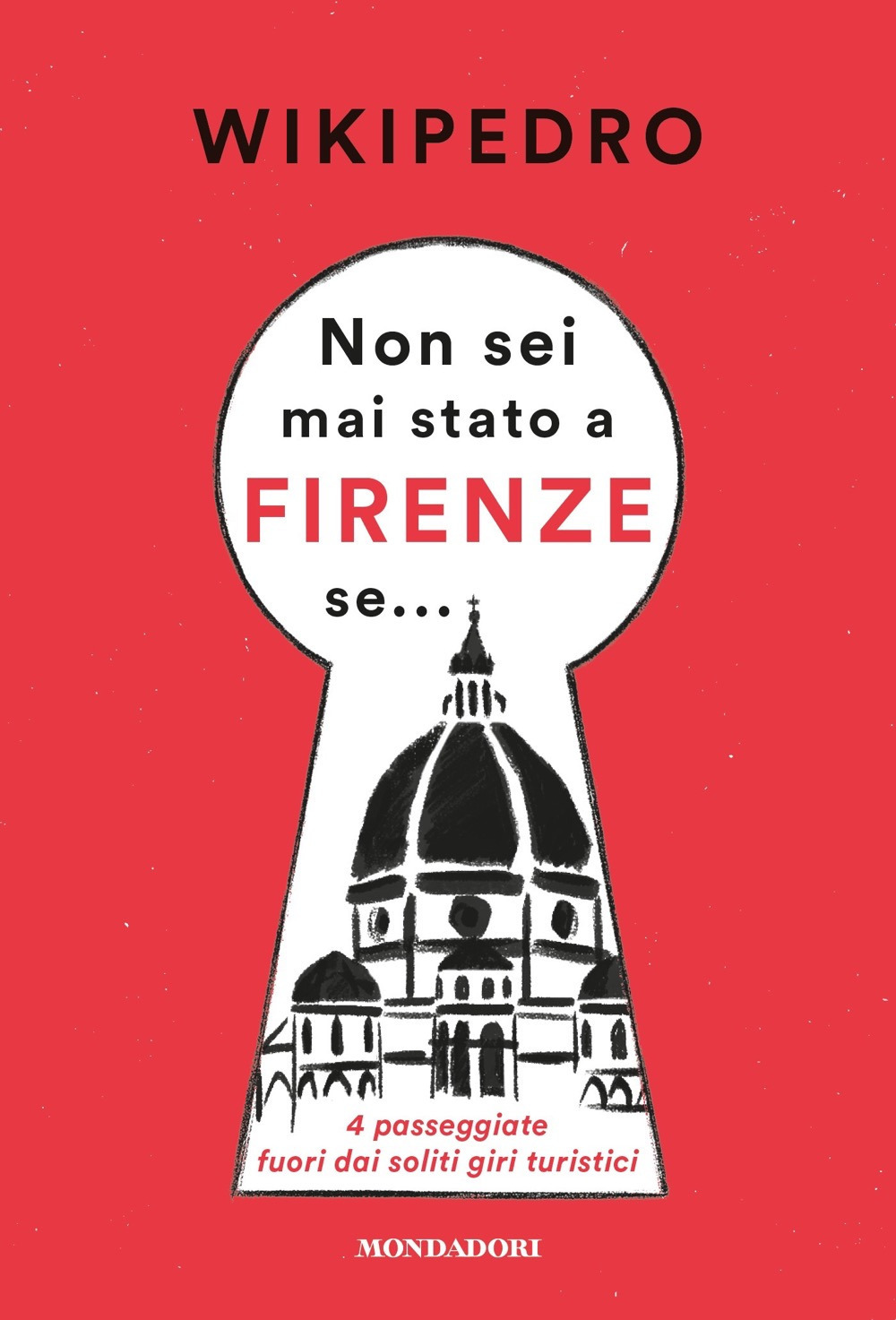 Libro Non sei mai stato a Firenze se... 4 passeggiate fuori dai soliti giri turistici di WikiPedro - ean 9788804722878 - Mondadori