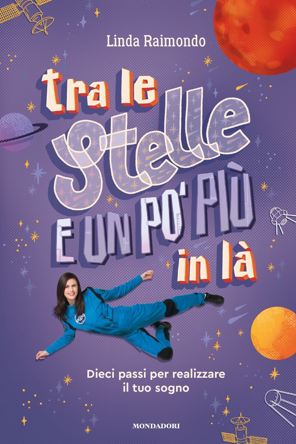 Libro Tra le stelle e un po' più in là. Dieci passi per realizzare il tuo sogno di Linda Raimondo - ean 9788804723844 - Mondadori